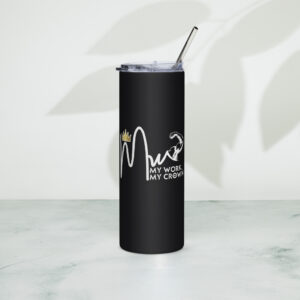 My Work, My Crown Stainless steel tumbler
