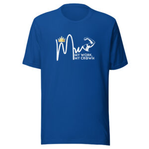 My Work, My Crown Royal Blue Unisex t-shirt