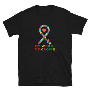 My Work, My Crown Autism Awareness Short-Sleeve Unisex T-Shirt